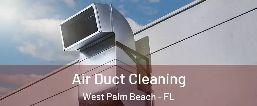  Air Duct Cleaning West Palm Beach - FL
