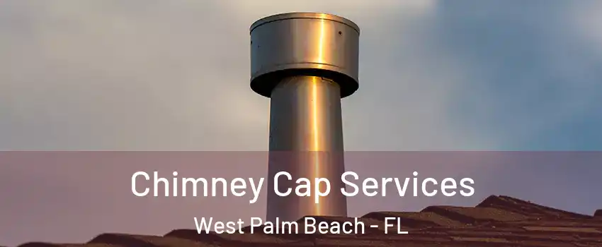  Chimney Cap Services West Palm Beach - FL
