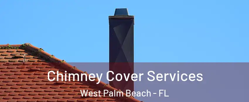  Chimney Cover Services West Palm Beach - FL