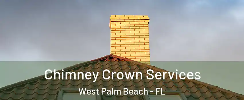 Chimney Crown Services West Palm Beach - FL