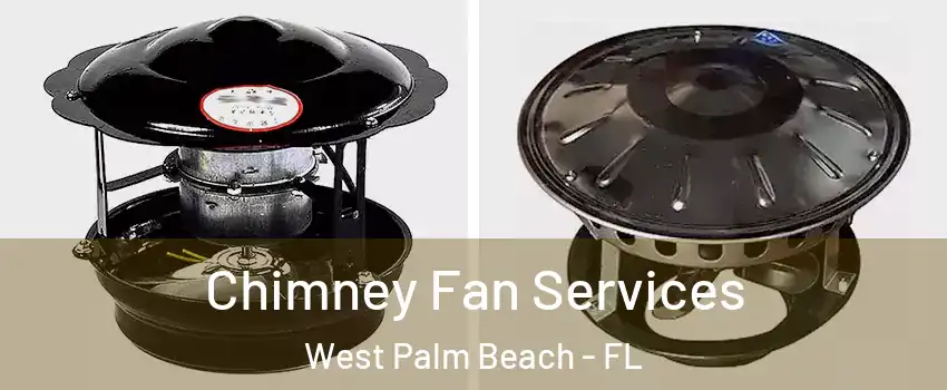  Chimney Fan Services West Palm Beach - FL