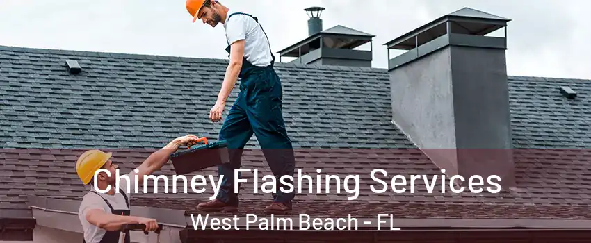 Chimney Flashing Services West Palm Beach - FL