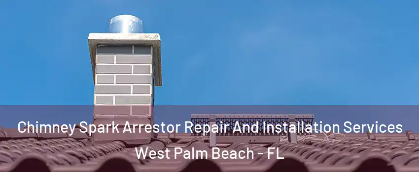 Chimney Spark Arrestor Repair And Installation Services West Palm Beach - FL