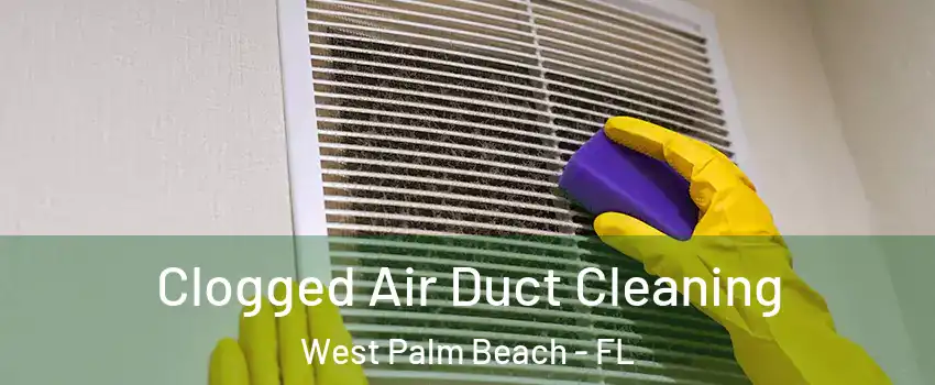  Clogged Air Duct Cleaning West Palm Beach - FL