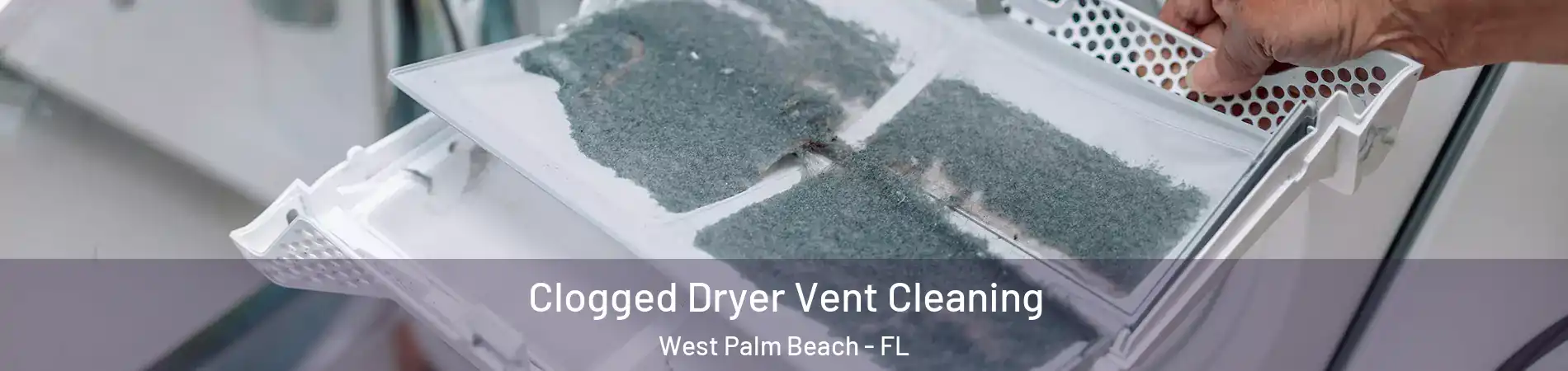 Clogged Dryer Vent Cleaning West Palm Beach - FL