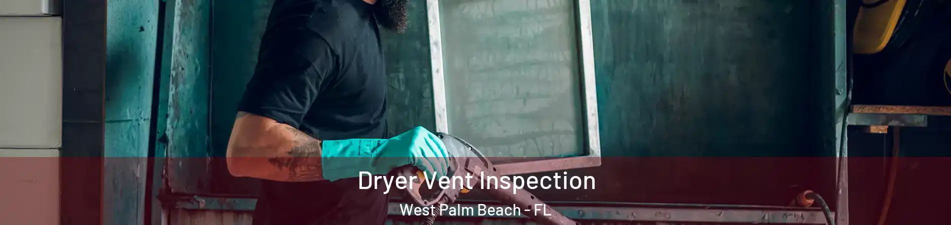  Dryer Vent Inspection West Palm Beach - FL