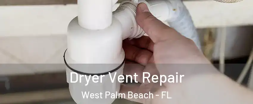  Dryer Vent Repair West Palm Beach - FL