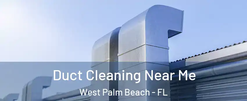  Duct Cleaning Near Me West Palm Beach - FL