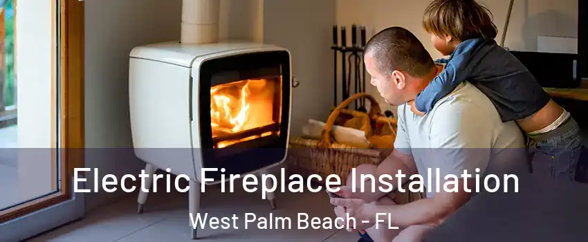  Electric Fireplace Installation West Palm Beach - FL