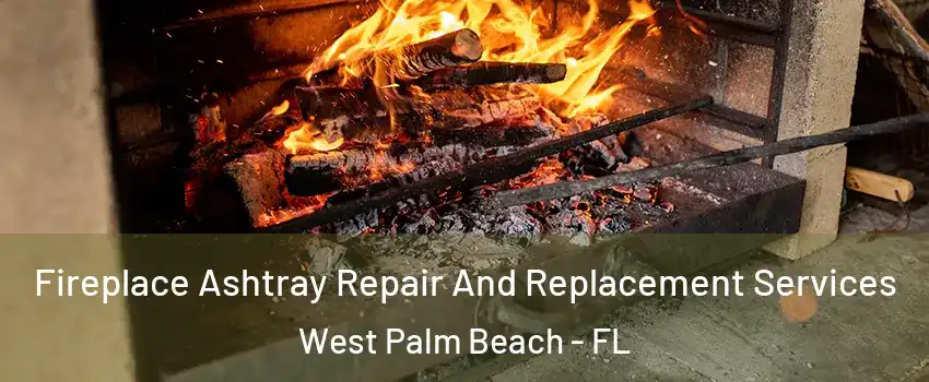  Fireplace Ashtray Repair And Replacement Services West Palm Beach - FL