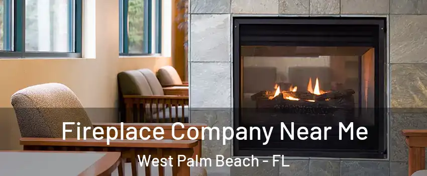  Fireplace Company Near Me West Palm Beach - FL