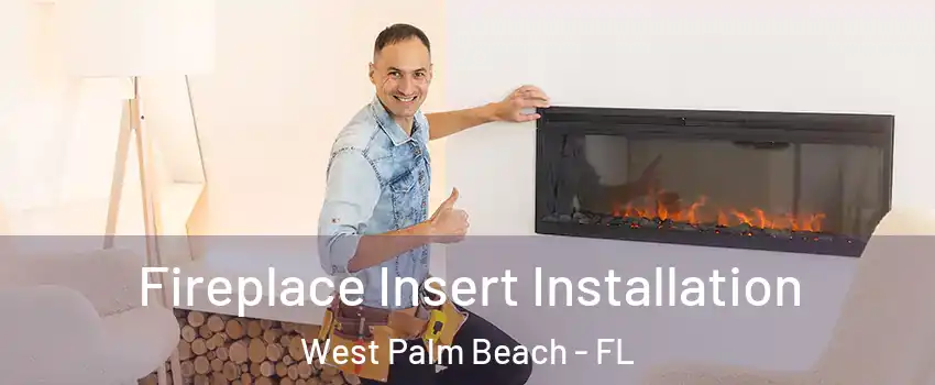  Fireplace Insert Installation West Palm Beach - FL