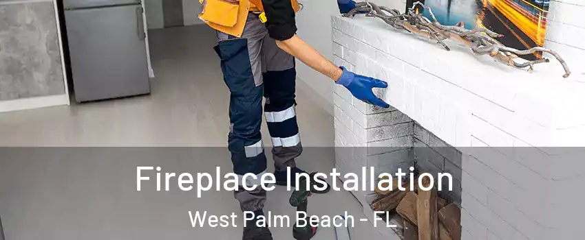  Fireplace Installation West Palm Beach - FL