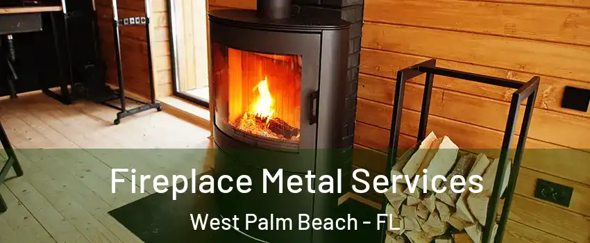 Fireplace Metal Services West Palm Beach - FL