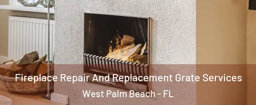  Fireplace Repair And Replacement Grate Services West Palm Beach - FL