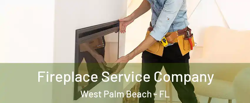 Fireplace Service Company West Palm Beach - FL