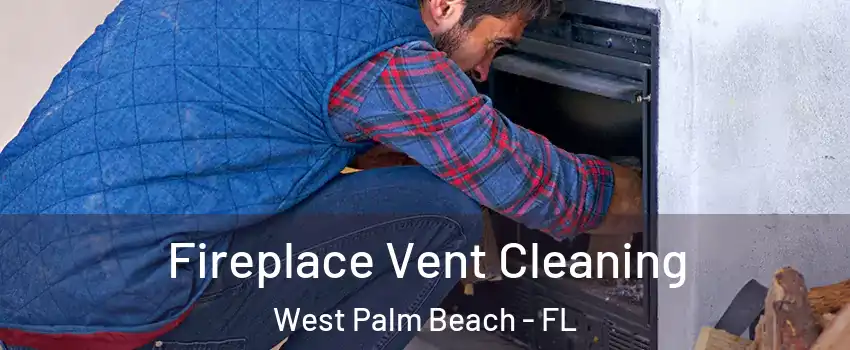  Fireplace Vent Cleaning West Palm Beach - FL