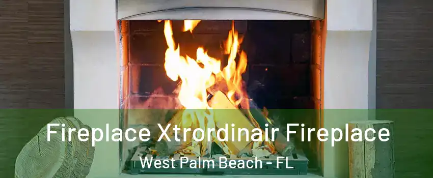  Fireplace Xtrordinair Fireplace West Palm Beach - FL