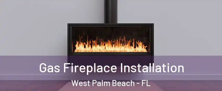  Gas Fireplace Installation West Palm Beach - FL