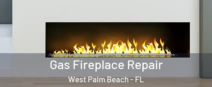  Gas Fireplace Repair West Palm Beach - FL