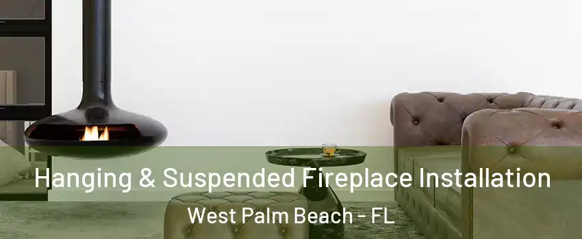  Hanging & Suspended Fireplace Installation West Palm Beach - FL