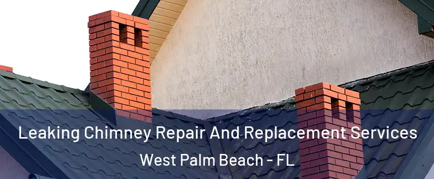  Leaking Chimney Repair And Replacement Services West Palm Beach - FL