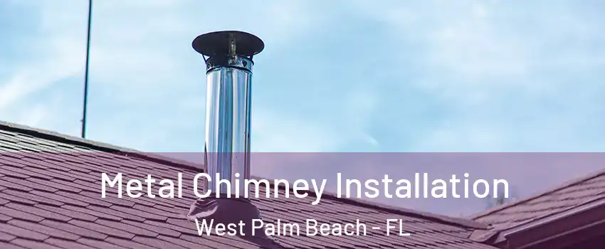  Metal Chimney Installation West Palm Beach - FL