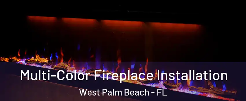  Multi-Color Fireplace Installation West Palm Beach - FL