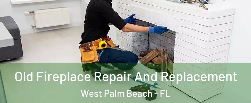  Old Fireplace Repair And Replacement West Palm Beach - FL
