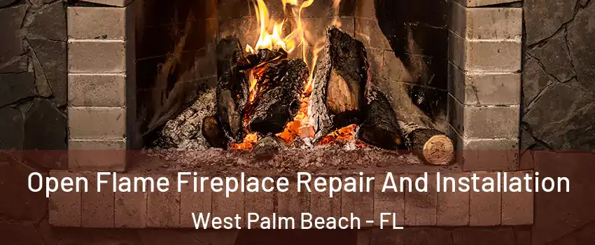  Open Flame Fireplace Repair And Installation West Palm Beach - FL