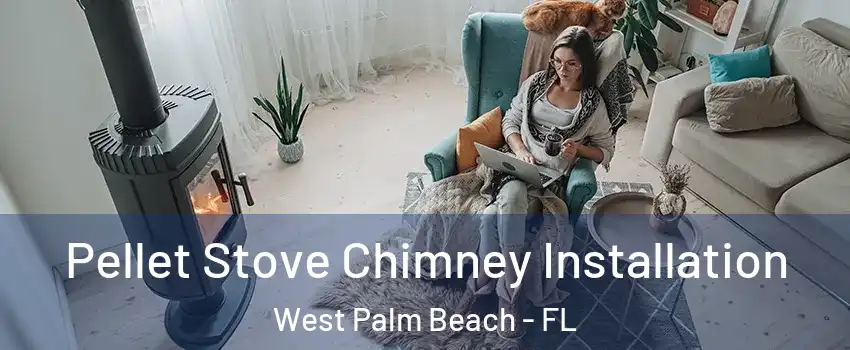 Pellet Stove Chimney Installation West Palm Beach - FL