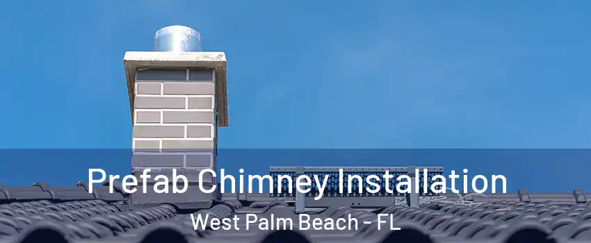  Prefab Chimney Installation West Palm Beach - FL