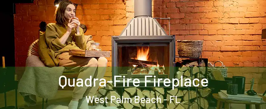  Quadra-Fire Fireplace West Palm Beach - FL