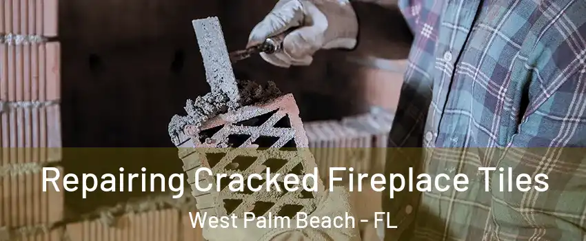  Repairing Cracked Fireplace Tiles West Palm Beach - FL