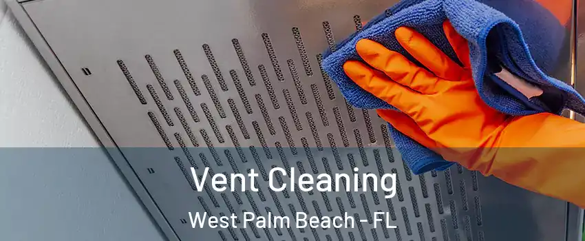  Vent Cleaning West Palm Beach - FL