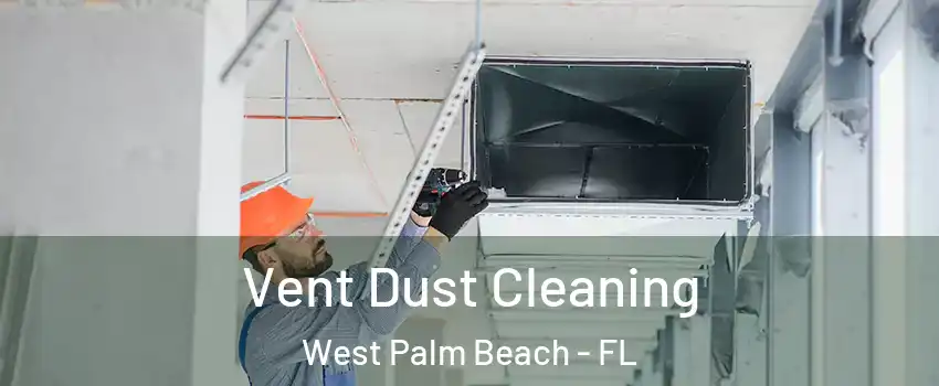  Vent Dust Cleaning West Palm Beach - FL
