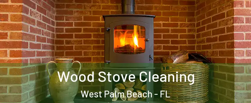  Wood Stove Cleaning West Palm Beach - FL